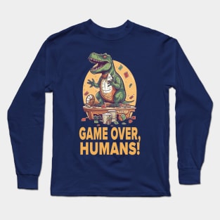 T-Rex game over, humans! Long Sleeve T-Shirt